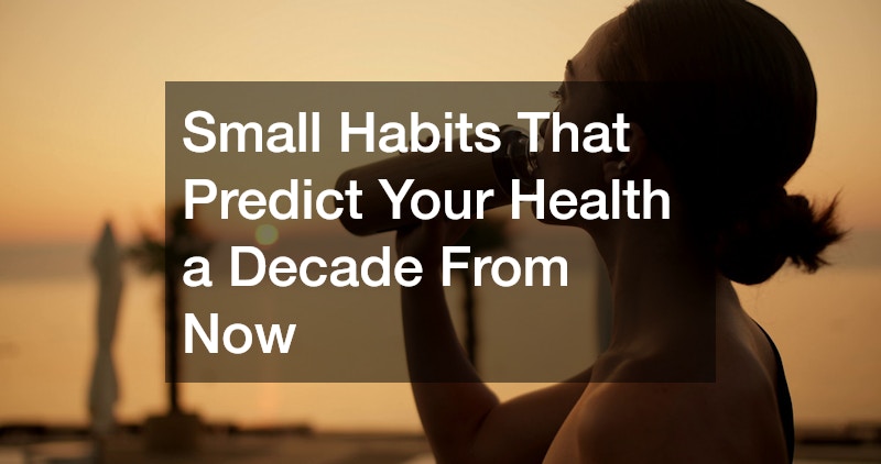 Small Habits That Predict Your Health a Decade From Now